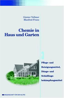 Chemie in Haus und Garten: Pflege- und Reinigungsmittel, Dünge- und Schädlingsbekämpfungsmittel