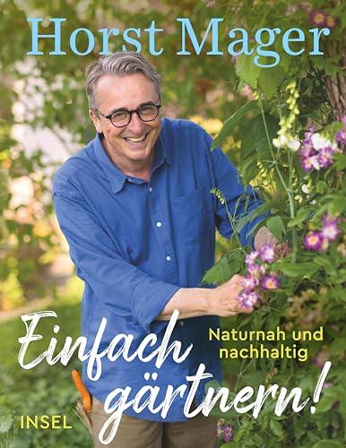 Einfach gärtnern! Naturnah und nachhaltig: Ein Garten-Buch mit zahlreichen Tipps, Tricks und Pflanzenempfehlungen