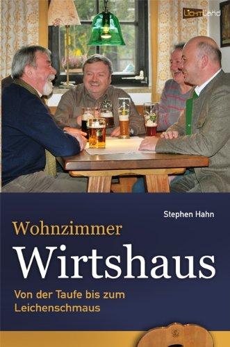 Wohnzimmer Wirtshaus: Von der Taufe bis zum Leichenschmaus