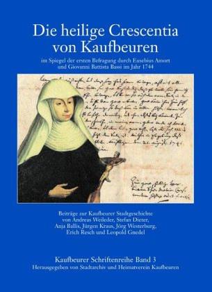 Die heilige Crescentia von Kaufbeuren im Spiegel der ersten Befragung durch Eusebius Amort und Giovanni Battista Bassi i