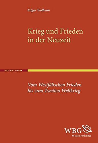 Krieg und Frieden in der Neuzeit: Vom Westfälischen Frieden bis zum Zweiten Weltkrieg