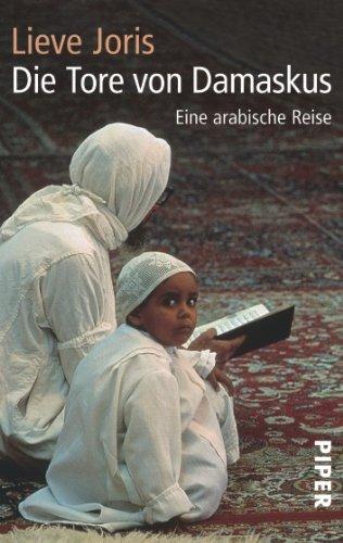 Die Tore von Damaskus: Eine arabische Reise