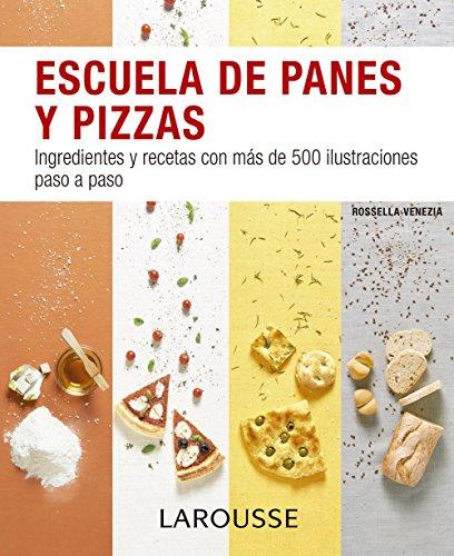 Escuela de panes y pizzas (LAROUSSE - Libros Ilustrados/ Prácticos - Gastronomía)