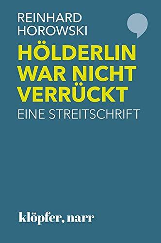 Hölderlin war nicht verrückt: Eine Streitschrift