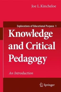 Knowledge and Critical Pedagogy: An Introduction (Explorations of Educational Purpose)