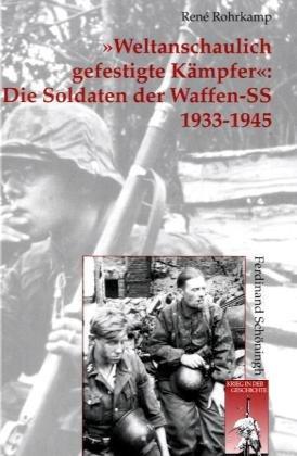 >Weltanschaulich gefestigte Kämpfer<: Die Soldaten der Waffen-SS. Organisation - Personal - Sozialstruktur