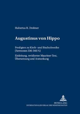 Augustinus von Hippo: Predigten zu Kirch- und Bischofsweihe ("Sermones</I> 336-340/A)- Einleitung, revidierter Mauriner-Text, Übersetzung und ... - Beiträge zum Studium der Kirchenväter)