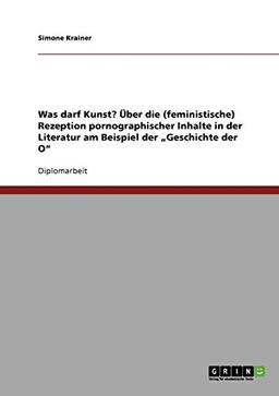 Was darf Kunst? Über die (feministische) Rezeption pornographischer Inhalte in der Literatur am Beispiel der "Geschichte der O"