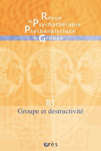 Revue de psychothérapie psychanalytique de groupe, n° 81. Groupe et destructivité