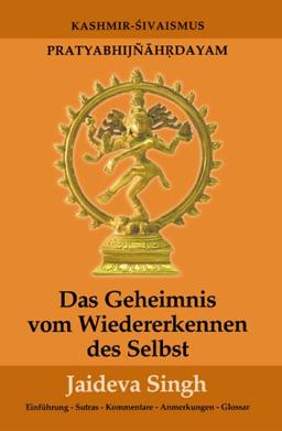 Das Geheimnis vom Wiedererkennen des Selbst: Pratyabhijnahrdayam, Kashmir-Shivaismus