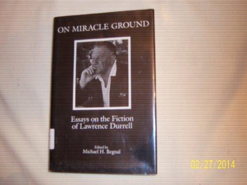 On Miracle Ground: Essays on the Fiction of Lawrence Durrell