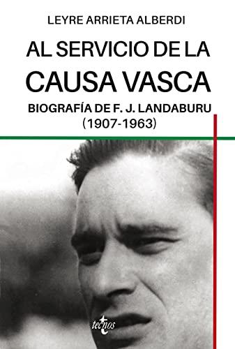 Al servicio de la causa vasca: Biografía de F.J. Landaburu (1907-1963) (Ciencia Política - Semilla y Surco - Serie de Ciencia Política)