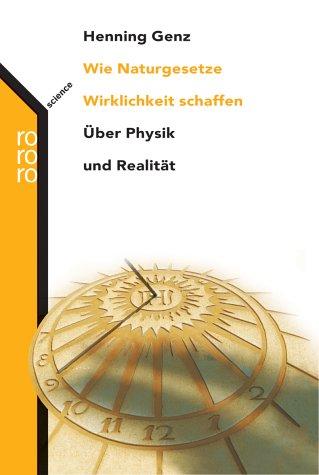 Wie Naturgesetze Wirklichkeit schaffen. Über Physik und Realität.