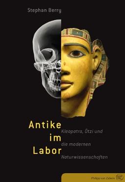 Antike im Labor: Kleopatra, Ötzi und die modernen Naturwissenschaften