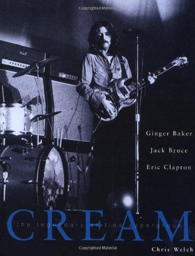 Cream: Eric Clapton, Jack Gruce and Ginger Baker -- The Legendary 60's Supergroup