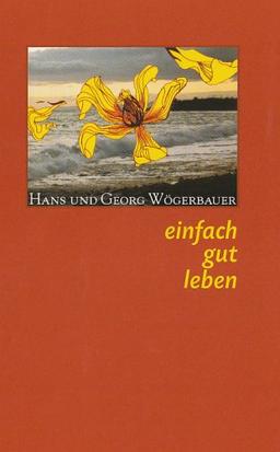 Einfach gut leben: Ganzheitsmedizinische Gedanken und Impulse zur bewussten Lebensgestaltung