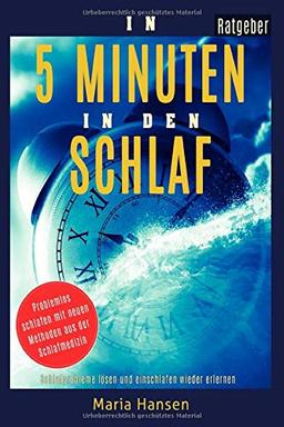 In 5 Minuten in den Schlaf: Schlafprobleme lösen und Einschlafen wieder erlernen