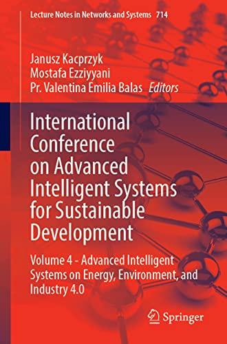 International Conference on Advanced Intelligent Systems for Sustainable Development: Volume 4 - Advanced Intelligent Systems on Energy, Environment, ... Notes in Networks and Systems, 714, Band 4)