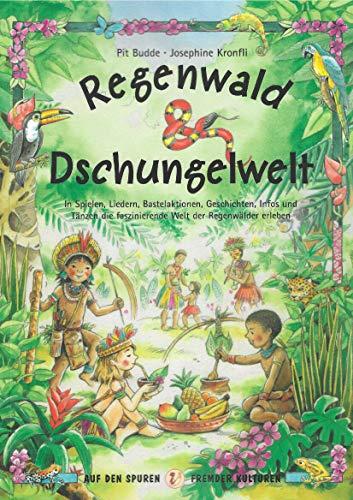 Regenwald und Schungelwelt: In Spielen, Liedern, Tänzen, Bastelaktionen, Geschichten, infos und Tänzen die faszinierende Welt der Regenwälder erleben