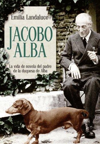 Jacobo Alba : la vida de novela del padre de la Duquesa de Alba (Bolsillo)