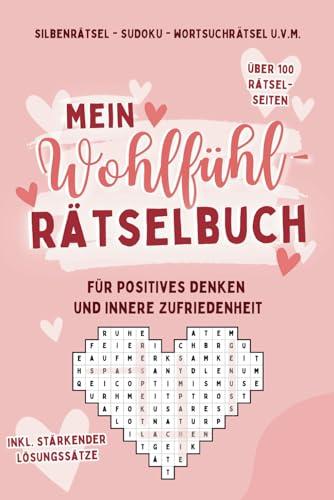 Mein Wohlfühl-Rätselbuch für positives Denken und innere Zufriedenheit - Sudoku, Silbenrätsel, Wortsuchrätsel u.v.m.: Rätsel mit stärkenden Lösungssätzen (Affirmationen) für Erwachsene und Jugendliche