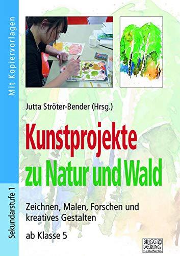 Kunstprojekte zu Natur und Wald: Zeichnen, Malen, Forschen und kreatives Gestalten ab Klasse 5