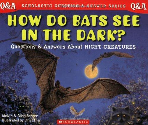 How Do Bats See in the Dark?: Questions and Answers about Night Creatures (Scholastic Question and Answer Series)