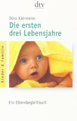 Die ersten drei Lebensjahre: Ein Elternbegleitbuch