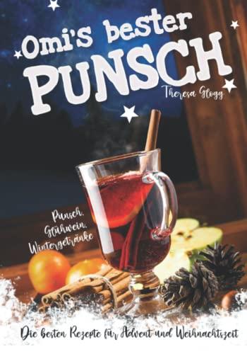 Punsch, Glühwein, Wintergetränke - Die besten Rezepte für Advent und Weihnachtszeit. Omis bester Punsch