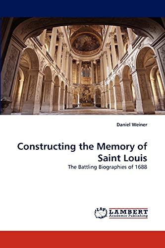 Constructing the Memory of Saint Louis: The Battling Biographies of 1688