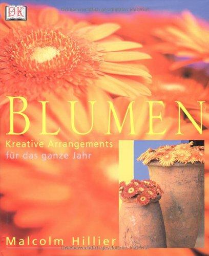 Blumen. Kreative Arrangements für das ganze Jahr