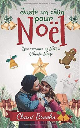 Juste un câlin pour Noël: Une romance de Noël au village de Chante-Neige - une comédie romantique feel-good au Québec