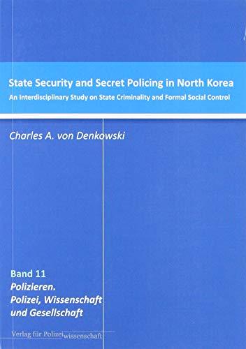 State Security and Secret Policing in North Korea: An Interdisciplinary Study on State Criminality and Formal Social Control