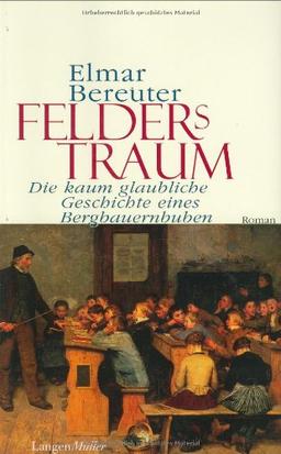 Felders Traum. Die kaum glaubliche Geschichte eines Bauernbuben