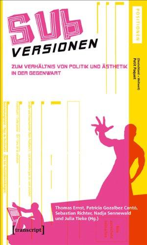 SUBversionen: Zum Verhältnis von Politik und Ästhetik in der Gegenwart