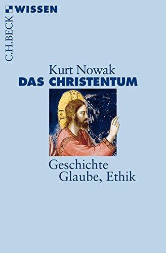 Das Christentum: Geschichte, Glaube, Ethik (Beck'sche Reihe)