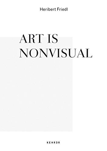 Heribert Friedl: Art is Nonvisual. Arbeiten 1994 - 2014