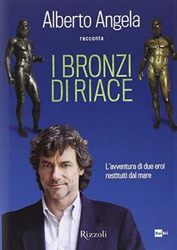 I bronzi di Riace. L'avventura di due eroi restituiti dal mare