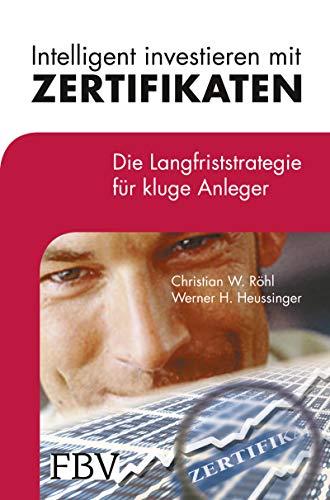 Intelligent investieren mit Zertifikaten: Die Langfriststrategie für kluge Anleger (N-tv Finanzakademie)