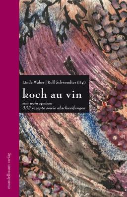 koch au vin: von wein speisen. rezepte und abschweifungen