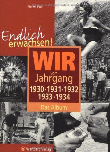 Endlich erwachsen! Wir vom Jahrgang 1930, 1931, 1932,1933, 1934 - Das Album