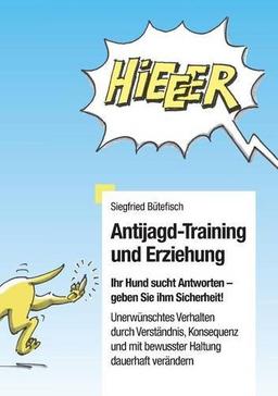 Antijagd-Training und Erziehung: Ihr Hund erwartet Antworten, geben Sie ihm Sicherheit. Unerwünschtes Verhalten durch Verständnis, Konsequenz und eine bewusste Haltung dauerhaft verändern.