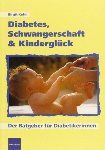 Diabetes, Schwangerschaft & Kinderglück: Der Ratgeber für Diabetikerinnen