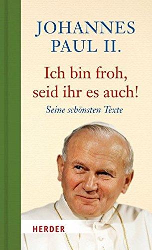 Ich bin froh, seid ihr es auch: Seine schönsten Texte