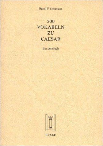 500 Vokabeln zu Caesar: Ein Lernbuch