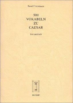 500 Vokabeln zu Caesar: Ein Lernbuch