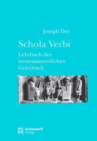 Schola Verbi: Lehrbuch des neutestamentlichen Griechisch