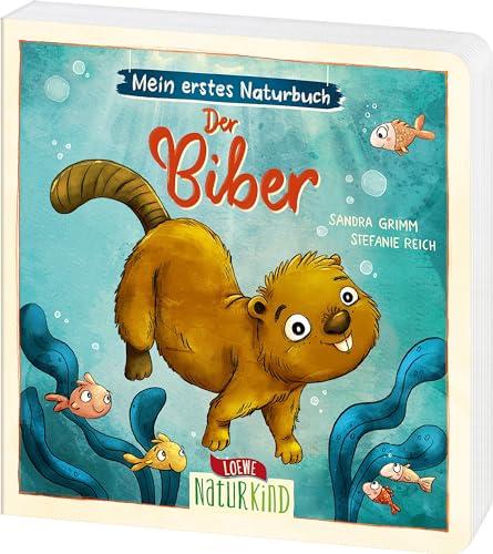 Mein erstes Naturbuch - Der Biber: Liebevolles Pappbilderbuch über die heimische Tierwelt und ihre Lebensräume ab 2 Jahren (Naturkind)