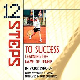 12 Steps To Success: Learning the Game of Tennis