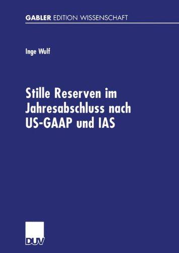 Stille Reserven im Jahresabschluss nach US-GAAP und IAS. Möglichkeiten ihrer Berücksichtigung im Rahmen der Unternehmensanalyse